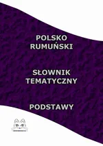 Polsko Rumuński Słownik Tematyczny Podstawy - Opracowanie zbiorowe