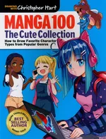 Manga 100: The Cute Collection: How to Draw Your Favorite Character Types from Popular Genres - Christopher Hart