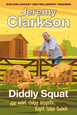 Diddly Squat Nie miał chłop kłopotu, kupił sobie świnie - Jeremy Clarkson