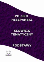 Polsko Hiszpański Słownik Tematyczny Podstawy - Opracowanie zbiorowe