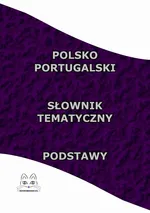 Polsko Portugalski Słownik Tematyczny Podstawy - Opracowanie zbiorowe