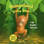 Przyjaciele dzikich zwierząt. Orangutanek szuka domu - Tilda Kelly