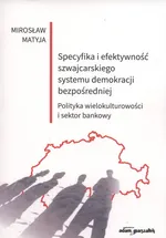 Specyfika i efektywność szwajcarskiego systemu demokracji bezpośredniej - Mirosław Matyja