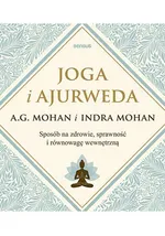 Joga i ajurweda Sposób na zdrowie, sprawność i równowagę wewnętrzną - A.G. Mohan
