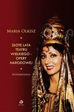 Złote lata Teatru Wielkiego - Opery Narodowej - Maria Olkisz