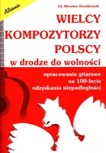 Wielcy kompozytorzy polscy w drodze do wolności - Mirosław Drożdżowski
