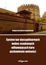System kar dyscyplinarnych wobec osadzonych odbywających karę pozbawienia wolności - Szwejkowska Małgorzata Marta