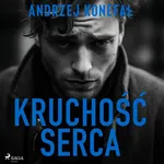 Kruchość serca - Andrzej Konefał