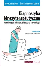 Diagnostyka kinezyterapeutyczna w schorzeniach narządu ruchu i neurologii - Żanna Fiodorenko-Dumas