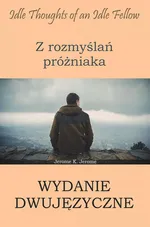 Z rozmyślań próżniaka. Wydanie dwujęzyczne angielsko-polskie - J.K. Jerome