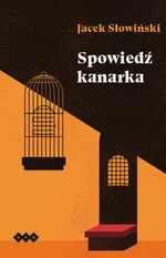 Spowiedź kanarka - Jacek Słowiński