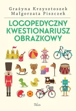 Logopedyczny kwestionariusz obrazkowy - Grażyna Krzysztoszek