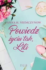 Powiedz życiu tak Lili - Niemczynow Anna H.