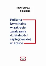 Polityka kryminalna w zakresie zwalczania działalności szpiegowskiej w Polsce - Remigiusz Rosicki