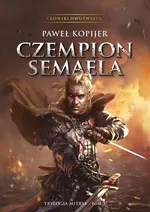 Czempion Semaela Trylogia Mitrys Tom 2 - Paweł Kopijer