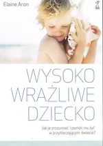 Wysoko wrażliwe dziecko - Elaine Aron