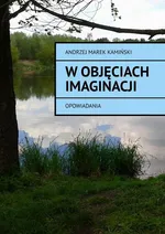 W objęciach imaginacji - Andrzej Kamiński