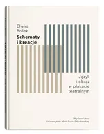 Schematy i kreacje Język i obraz w plakacie teatralnym - Elwira Bolek