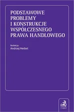 Podstawowe problemy i konstrukcje współczesnego prawa handlowego - Aleksandra Sikorska-Lewandowska
