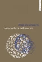 Różne oblicza matematyki - Zbigniew Semadeni