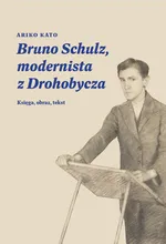Bruno Schulz, modernista z Drohobycza - Ariko Katō