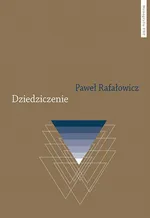 Dziedziczenie. Perspektywa aksjologiczna - Paweł Rafałowicz