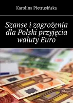 Szanse i zagrożenia dla Polski przyjęcia waluty Euro - Karolina Pietrusińska