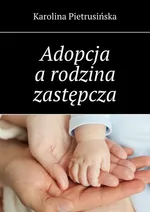 Adopcja a rodzina zastępcza - Karolina Pietrusińska
