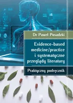 Evidence-based medicine/practice i systematyczne przeglądy literatury: praktyczny podręcznik - Paweł Posadzki