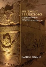 Suplement z przeszłości. Badawcze i prawne wyzwania archeologii żydowskiej - Dariusz Rozmus