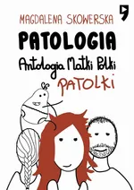 Patologia, Antologia Matki Polki Patolki - Magdalena Skowerska