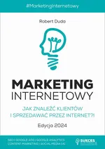MARKETING INTERNETOWY. Jak znaleźć klientów i sprzedawać przez Internet?! Edycja 2024 - Robert Duda