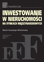 Inwestowanie w nieruchomości na rynkach międzynarodowych - Wiśniewska Marta Anastazja