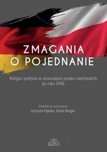Zmagania o pojednanie Religia i polityka w stosunkach polsko-niemieckich po roku 1945