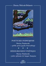 Poetyckie podwojenie Marian Pankowski polski poeta języka francuskiego - Dorota Walczak-Delanois