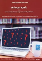 Antyporadnik czyli jak nie należy używać komputera w małej bibliotece - Aleksander Radwański