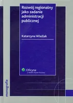 Rozwój regionalny jako zadanie administracji publicznej - Katarzyna Wlaźlak