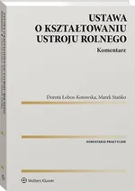 Ustawa o kształtowaniu ustroju rolnego Komentarz - Dorota Łobos-Kotowska
