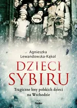 Dzieci Sybiru - Agnieszka Lewandowska-Kąkol