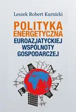 Polityka energetyczna Euroazjatyckiej Wspólnoty Gospodarczej - Leszek Robert Kurnicki