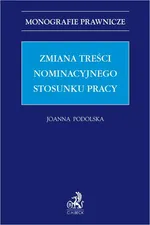 Zmiana treści nominacyjnego stosunku pracy - Joanna Podolska
