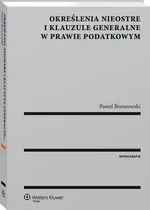 Określenia nieostre i klauzule generalne w prawie podatkowym - Paweł Borszowski