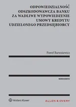 Odpowiedzialność odszkodowawcza banku za wadliwe wypowiedzenie umowy kredytu udzielonego przedsiębio - Paweł Bartosiewicz