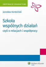 Szkoła wspólnych działań, czyli o relacjach i współpracy - Jarosław Kordziński