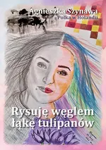Rysuję węglem łąkę tulipanów - Agnieszka Szynawa