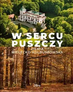 W sercu Puszczy Ziemia mielecko-kolbuszowska - Stańkowski Marek A.