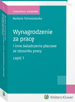 Wynagrodzenie za pracę i inne świadczenia płacowe ze stosunku pracy Część 1 - Barbara Tomaszewska