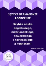 Języki germańskie logicznie. Szybka nauka angielskiego, niderlandzkiego, szwedzkiego i norweskiego z kognatami