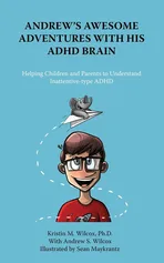 Andrew's Awesome Adventures with His ADHD Brain - Ph.D. Kristin M. Wilcox