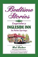Bedtime Stories of the Legendary Ingleside Inn in Palm Springs - Mel Haber